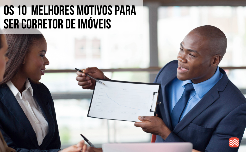 10 motivos para ser corretor de imóveis! - Blog Homer: Mercado ...